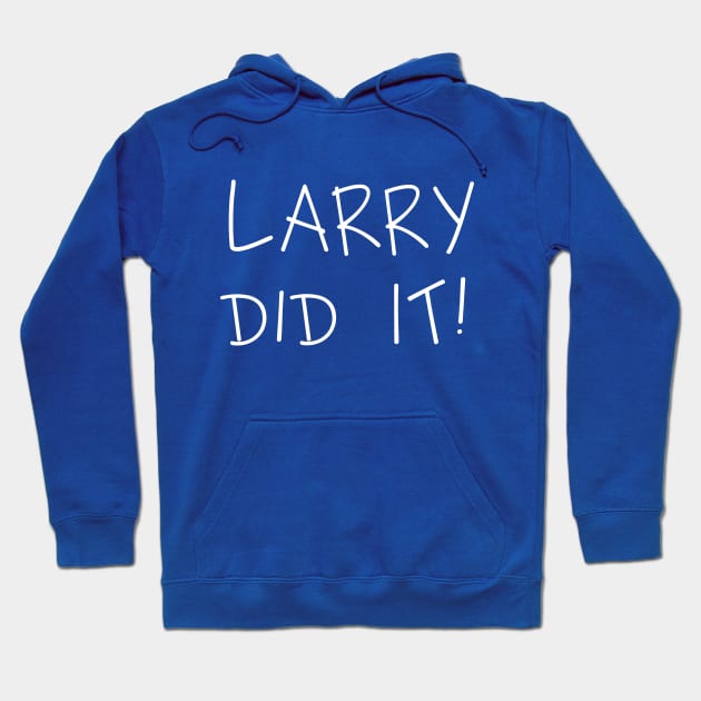 LARRY DID IT! (White) Hoodie by Roufxis